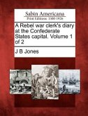A Rebel War Clerk's Diary at the Confederate States Capital. Volume 1 of 2