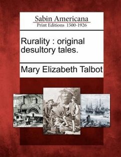 Rurality: Original Desultory Tales. - Talbot, Mary Elizabeth