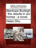 Stanhope Burleigh: The Jesuits in Our Homes: A Novel.