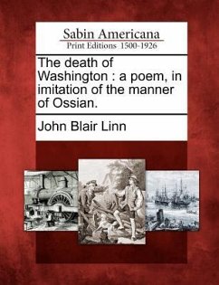 The Death of Washington: A Poem, in Imitation of the Manner of Ossian. - Linn, John Blair