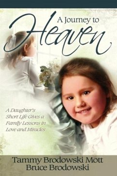 A Journey to Heaven: A Daughter's Short Life Gives a Family Lessons in Love and Miracles - Brodowski, Bruce