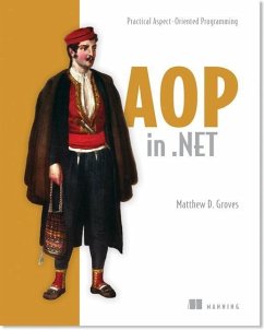 AOP in .Net: Practical Aspect-Oriented Programming - Groves, Matthew D.