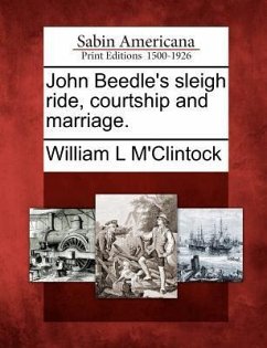 John Beedle's Sleigh Ride, Courtship and Marriage. - M'Clintock, William L.