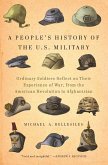 A People's History of the U.S. Military: Ordinary Soldiers Reflect on Their Experience of War, from the American Revolution to Afghanistan