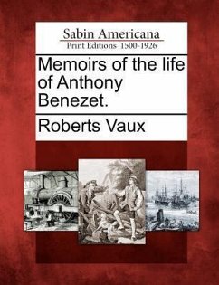 Memoirs of the Life of Anthony Benezet. - Vaux, Roberts