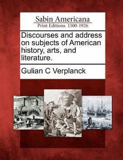 Discourses and Address on Subjects of American History, Arts, and Literature. - Verplanck, Gulian C.