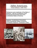 Ordinances and Constitution of the State of Alabama: With the Constitution of the Provisional Government and of the Confederate States of America.