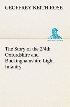 The Story of the 2/4th Oxfordshire and Buckinghamshire Light Infantry - Rose, Geoffrey Keith
