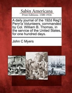 A Daily Journal of the 192d Reg't Penn'a Volunteers, Commanded by Col. William B. Thomas, in the Service of the United States, for One Hundred Days. - Myers, John C.