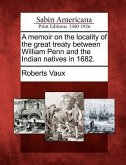 A Memoir on the Locality of the Great Treaty Between William Penn and the Indian Natives in 1682.