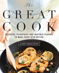 The Great Cook: Essential Techniques and Inspired Flavors to Make Every Dish Better - Briscione, James; The Editors of Cooking Light