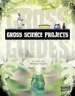 Gross Science Projects - Wheeler-Toppen, Jodi Lyn