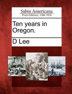 Ten Years in Oregon. - Lee, D.