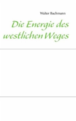 Die Energie des westlichen Weges - Bachmann, Walter