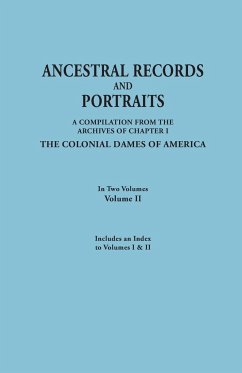 Ancestral Records and Portraits. in Two Volumes. Volume II. Includes an Index to Volumes I & II - Colonial Dames Of America