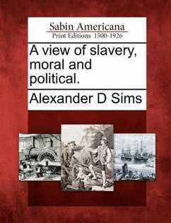 A View of Slavery, Moral and Political. - Sims, Alexander D.