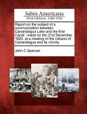 Report on the Subject of a Communication Between Canandaigua Lake and the Erie Canal: Made on the 21st December, 1820, at a Meeting of the Citizens of