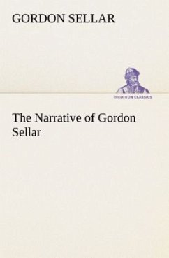 The Narrative of Gordon Sellar Who Emigrated to Canada in 1825 - Sellar, Gordon