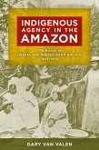 Indigenous Agency in the Amazon: The Mojos in Liberal and Rubber-Boom Bolivia, 1842-1932