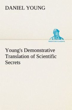 Young's Demonstrative Translation of Scientific Secrets - Young, Daniel