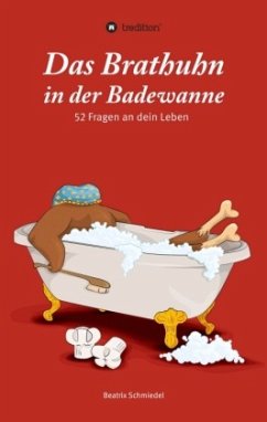 Das Brathuhn in der Badewanne - Schmiedel, Beatrix