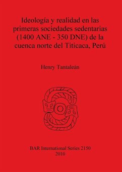Ideología y realidad en las primeras sociedades sedentarias (1400 ANE-350 DNE) de la cuenca norte del Titicaca, Perú - Tantaleán, Henry