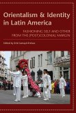 Orientalism and Identity in Latin America: Fashioning Self and Other from the (Post)Colonial Margin