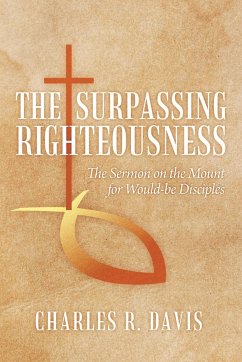 The Surpassing Righteousness - Davis, Charles R.