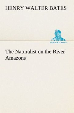 The Naturalist on the River Amazons - Bates, Henry Walter