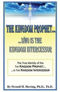 The Kingdom Prophet...Who Is the Kindom Intercessor - Hewing, Pernell H.