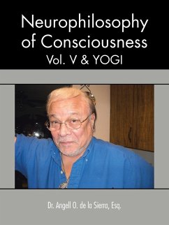 Neurophilosophy of Consciousness, Vol. V and Yogi - De La Sierra, Angell O.; de La Sierra Esq, Angell O.