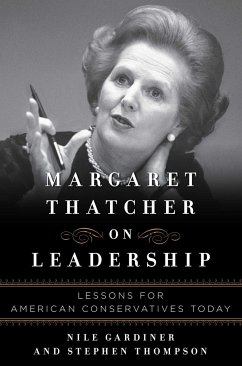 Margaret Thatcher on Leadership - Gardiner, Nile; Thompson, Stephen