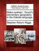 Maka-Oyakapi: Guyot's Elementary Geography in the Dakota Language.