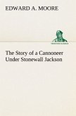 The Story of a Cannoneer Under Stonewall Jackson