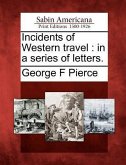 Incidents of Western Travel: In a Series of Letters.