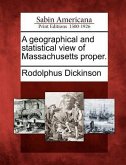 A Geographical and Statistical View of Massachusetts Proper.