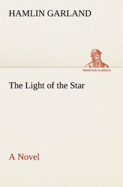The Light of the Star A Novel - Garland, Hamlin