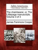 The Chainbearer, Or, the Littlepage Manuscripts. Volume 3 of 3