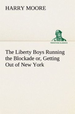 The Liberty Boys Running the Blockade or, Getting Out of New York - Moore, Harry