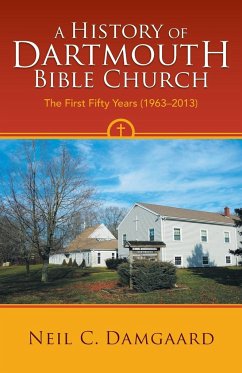 A History of Dartmouth Bible Church - Damgaard, Neil C.