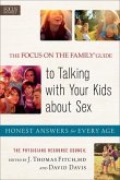 The Focus on the Family Guide to Talking with Your Kids about Sex