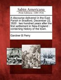A Discourse Delivered in the East Parish in Bradford, December 22, 1820: Two Hundred Years After the First Settlement in New-England: Containing Histo