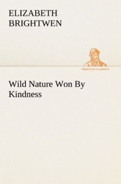 Wild Nature Won By Kindness - Brightwen, Elizabeth