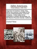 Argument of Charles P. Shaw, Esq., Before the Judiciary Committee of the House of Representatives, Forty-First Congress: In the Matter of the Applicat