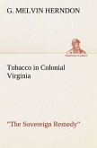 Tobacco in Colonial Virginia "The Sovereign Remedy"