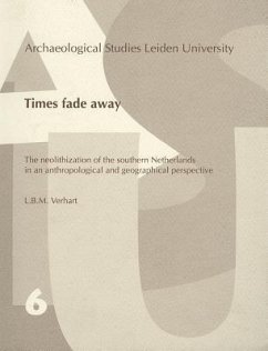 Times Fade Away: The Neolithization of the Southern Netherlands in an Anthropological and Geographical Perspective - Verhart, L. B.