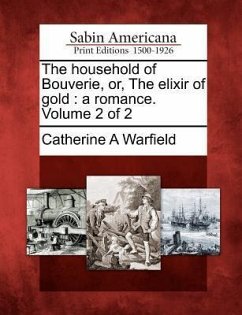 The Household of Bouverie, Or, the Elixir of Gold: A Romance. Volume 2 of 2 - Warfield, Catherine A.