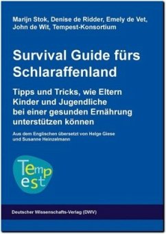 Survival Guide fürs Schlaraffenland. Tipps und Tricks, wie Eltern Kinder und Jugendliche bei einer gesunden Ernährung unterstützen können - Stok, Marijn; Ridder, Denise de; Vet, Emely de