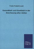 Gesundheit und Krankheit in der Anschauung alter Zeiten