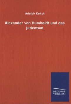 Alexander von Humboldt und das Judentum - Kohut, Adolph